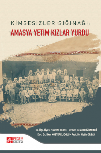 Kimsesizler Sığınağı: Amasya Yetim Kızlar Yurdu | Metin Orbay | Pegem 