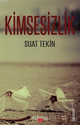 Kimsesizlik | Suat Tekin | Kerasus Yayınları