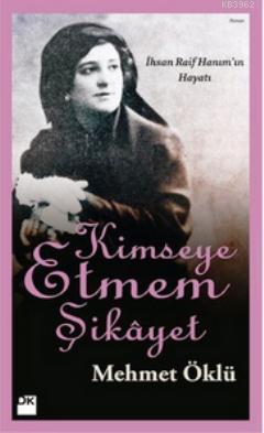 Kimseye Etmem Şikayet; İhsan Raif Hanım'ın Hayatı | Mehmet Öklü | Doğa