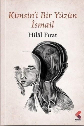 Kimsin'i Bir Yüzün İsmail | Hilal Fırat | Klaros Yayınları