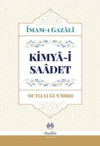 Kimya-i Saadet - Mutluluğun Sırrı | Ahmed Bin Muhammed Gazali | Mualli