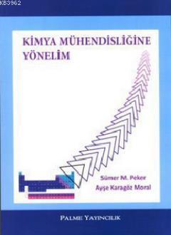 Kimya Mühendisliğine Yönelim | Ayşe Karagöz Moral | Palme Yayınevi