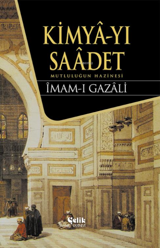 Kimya-yı Saadet (Ciltli) | İmam-ı Gazali | Çelik Yayınevi