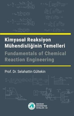 Kimyasal Reaksiyon Mühendisliğinin Temelleri | Selahattin Gültekin | Ü