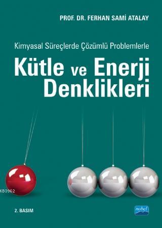 Kimyasal Süreçlerde Çözümlü Problemlerle Kütle ve Enerji Denklikleri |