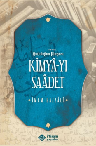 Kimyayı Saadet (Mutluluğun Kimyası) | İmam-ı Gazali | İtisam Yayınları