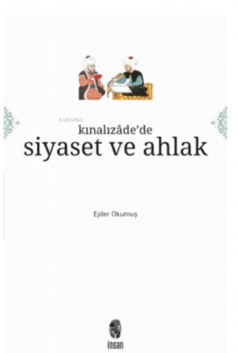 Kınalızâde'de Siyaset ve Ahlak | Ejder Okumuş | İnsan Yayınları