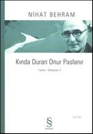 Kında Duran Onur Paslanır; Yazılar / Söyleşiler 3 | Nihat Behram | Eve