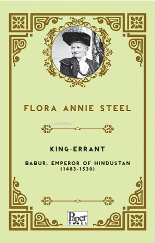 King-Errant ;-Babur, Emperor of Hindustan (1483-1530) | Flora Annie St