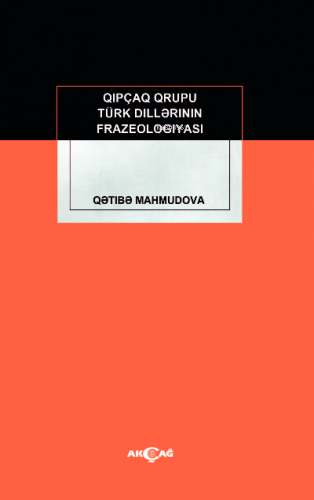 Kıpçak Grubu Türk Dillerinin Frazeologıyası | Qetibe Mahmudov | Akçağ 