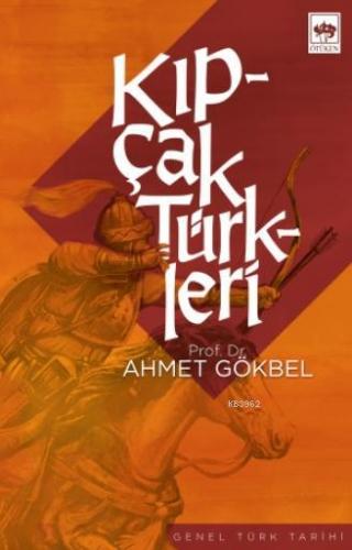 Kıpçak Türkleri | Ahmet Gökbel | Ötüken Neşriyat