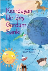 Kıpırdayan Bir Şey Gördüm Sanki | Alain Serres | Yapı Kredi Yayınları 