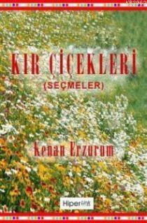 Kır Çiçekleri; (seçmeler) | Kenan Erzurum | Hiperlink Yayınları