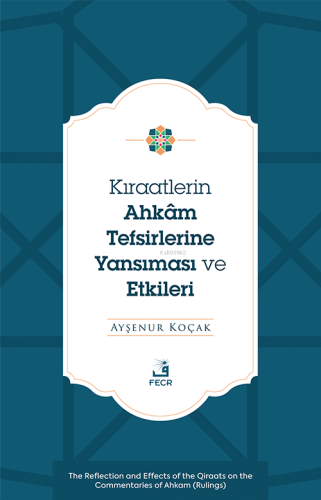 Kıraatlerin Ahkâm Tefsirlerine Yansıması ve Etkileri | Ayşenur Koçak |