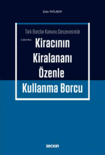 Kiracının Kiralananı Özenle Kullanma Borcu;Türk Borçlar Kanunu Çerçeve