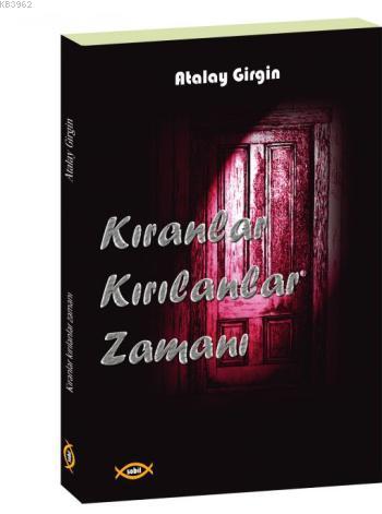 Kıranlar Kırılanlar Zamanı | Atalay Girgin | Sobil Yayıncılık