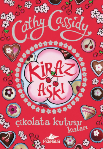 Kiraz Aşkı - Çikolata Kutusu Kızları 1 | Cathy Cassidy | Pegasus Yayın