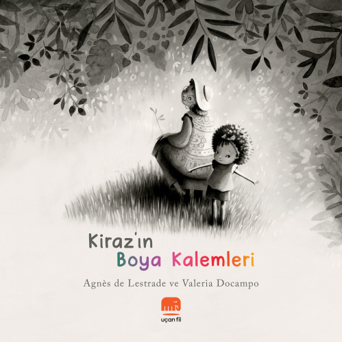 Kiraz'ın Boya Kalemleri | Agnes de Lestrade | Uçan Fil Yayınları