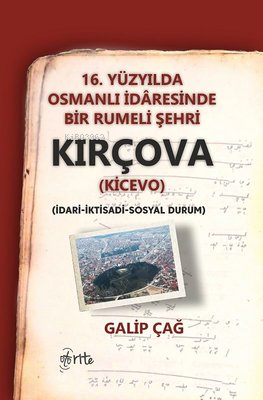 Kırçova 16 .Yüzyılda Osmanlı İdaresinde Bir Rumeli Şehri | Galip Çağ |