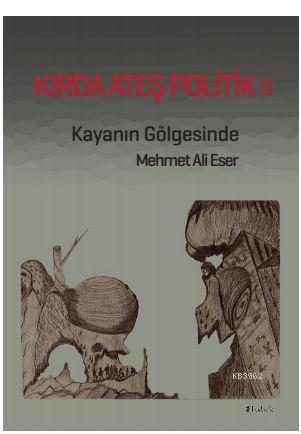 Kırda Ateş Politik 2; Kayanın Gölgesinde | Mehmet Ali Eser | Babek Yay