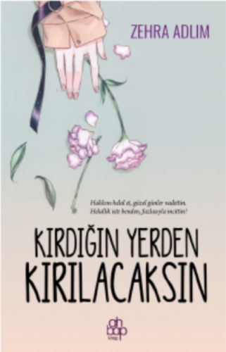 Kırdığın Yerden Kırılacaksın | Zehra Adlım | Ahbap Kitap