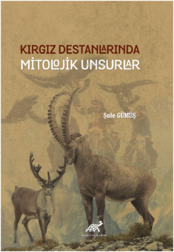 Kırgız Destanlarında Mitolojik Unsurlar | Şule Gümüş | Paradigma Akade