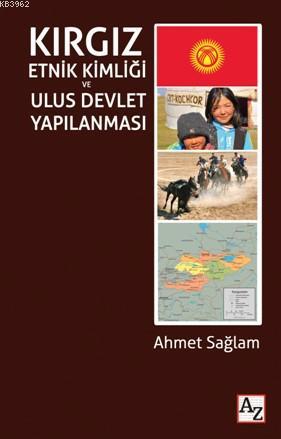 Kırgız Etnik Kimliği ve Ulus Devlet Yapılanması | Ahmet Sağlam | Az Ki