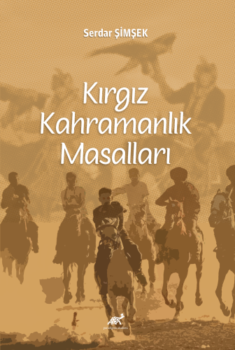 Kırgız Kahramanlık Masalları | Serdar Şimşek | Paradigma Akademi Yayın