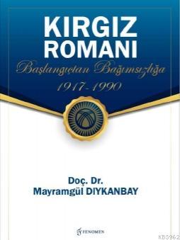 Kırgız Romanı - Başlangıçtan Bağımsızlığa (1917-1990) | Mayramgül Dıyk