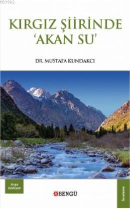 Kırgız Şiirinde 'Akan Su ' | Mustafa Kundakcı | Bengü Yayıncılık