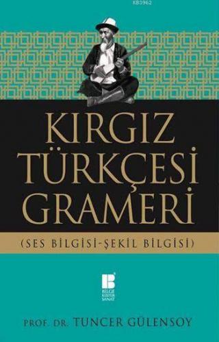 Kırgız Türkçesi Grameri; Ses Bilgisi-Şekil Bilgisi | Tuncer Gülensoy |