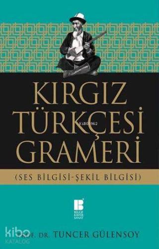 Kırgız Türkçesi Grameri; Ses Bilgisi-Şekil Bilgisi | Tuncer Gülensoy |