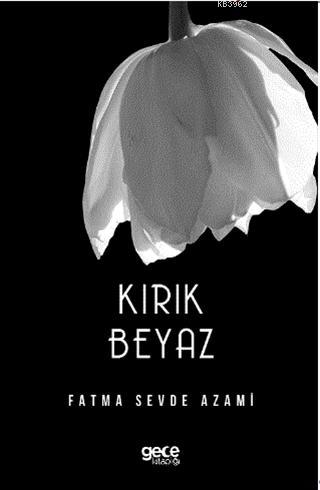 Kırık Beyaz | Fatma Sevde Azami | Gece Kitaplığı Yayınları