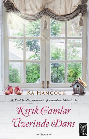 Kırık Camlar Üzerinde Dans | Ka Hancock | Feniks Kitap