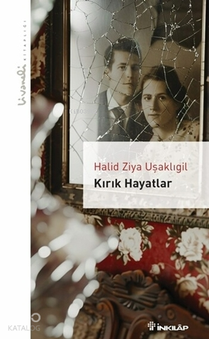 Kırık Hayatlar - Livaneli Kitaplığı | Halid Ziya Uşaklıgil | İnkılâp K