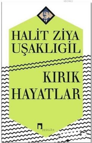 Kırık Hayatlar | Halid Ziya Uşaklıgil | Dergah Yayınları