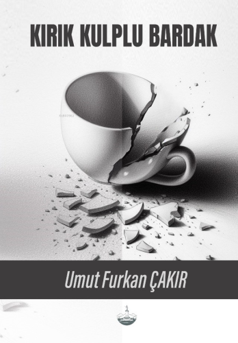 Kırık Kulplu Bardak | Umut Furkan Çakır | Odessa Yayınevi