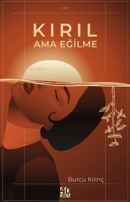 Kırıl Ama Eğilme | Burcu Kılınç Savrul | 40 Kitap