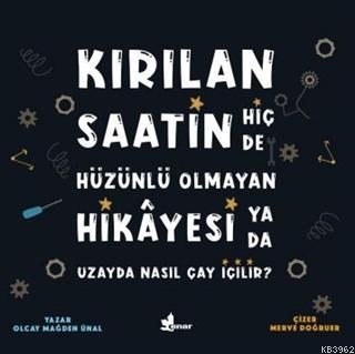 Kırılan Saatin Hiç de Hüzünlü Olmayan Hikayesi Ya da Uzayda Nasıl Çay 