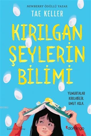 Kırılgan Şeylerin Bilimi; Yumurtalar Kırılabilir Umut Asla | Tae Kelle