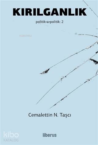 Kırılganlık; Politik-a - Politik: 2 | Cemalettin N. Taşçı | Liberus Ya