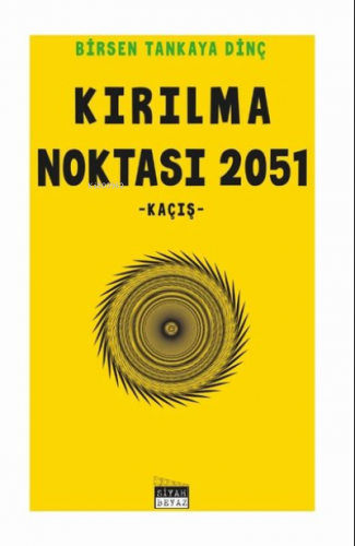 Kırılma Noktası 2051 Kaçış | Birsen Tankaya Dinç | Siyah Beyaz Yayınla