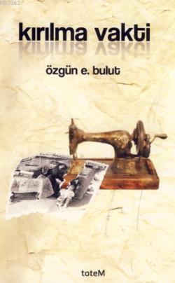 Kırılma Vakti | Özgün E. Bulut | Totem Yayınları