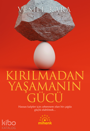 Kırılmadan Yaşamanın Gücü | Vesile Kara | Mihenk Kitap