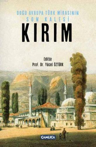 Kırım (Ciltli); Doğu Avrupa Türk Mirasının Son Kalesi | Yücel Öztürk |