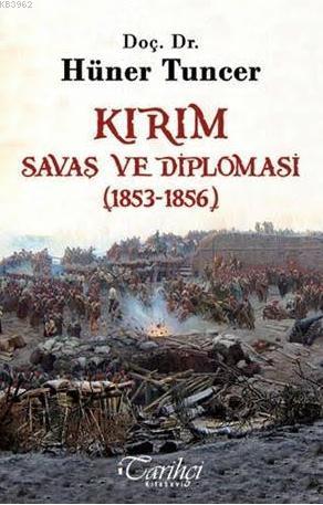 Kırım; Savaş ve Diplomasi (1853-1856) | Hüner Tuncer | Tarihçi Kitabev