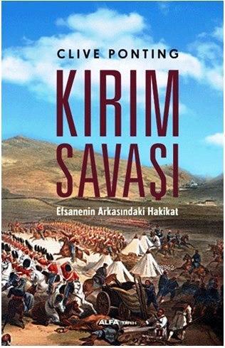 Kırım Savaşı; Efsanenin Arkasındaki Hakikat | Clive Ponting | Alfa Bas