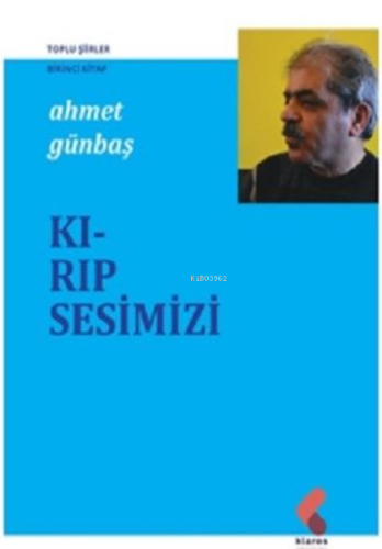 Kırıp Sesimizi - Toplu Şiirler Birinci Kitap | Ahmet Günbaş | Klaros Y