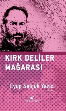 Kırk Deliler Mağarası | Eyüp Selçuk Yazıcı | Öteki Yayınevi