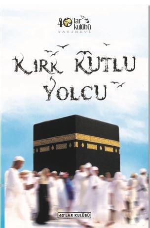 Kırk Kutlu Yolcu | Kolektif | 40lar Kulübü Yayınevi